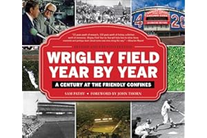 Wrigley Field Year by Year: A Century at the Friendly Confines