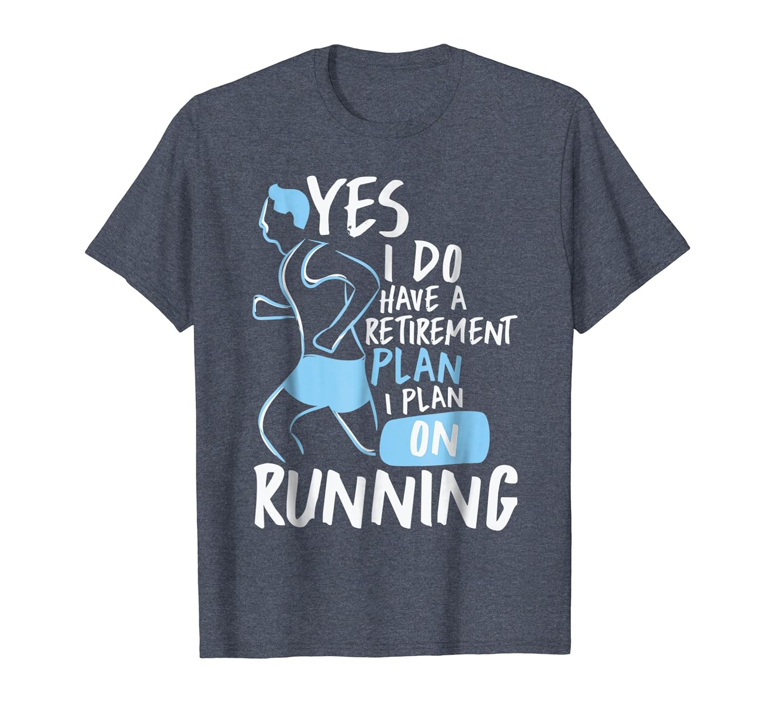 Yes I Do Have A Retirement Plan I Plan On Running T-Shirt-anz