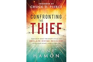 Confronting the Thief: Take Back What the Enemy Stole and Declare Divine Recovery over Your Heart, Family, and Life
