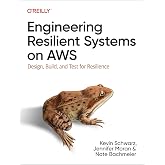 Engineering Resilient Systems on AWS: Design, Build, and Test for Resilience