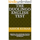 THE DUOLINGO ENGLISH TEST: ESSENTIAL TIPS, STRATEGIES, PRACTICE, STRUCTURE,GRAMMAR, SPELLINGS &amp; VOCABULARY (ENGLISH MADE EASY Book 1)