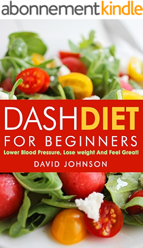 Download Dash Diet For Beginners: Lower Blood Pressure,  Lose  Weight And Feel Great! (Dash Diet, Dash Diet Cookbook, Rapid Weight Loss!) (English Edition) PDF