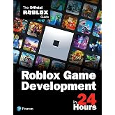 Roblox Game Development in 24 Hours: The Official Roblox Guide