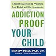 Addiction Proof Your Child: A Realistic Approach to Preventing Drug, Alcohol, and Other Dependencies