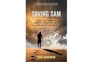 Saving Sam: The True Story of an American’s Disappearance in Syria and His Family’s Extraordinary Fight to Bring Him Home