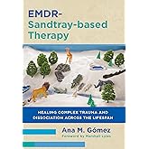 EMDR-Sandtray-based Therapy: Healing Complex Trauma and Dissociation Across the Lifespan