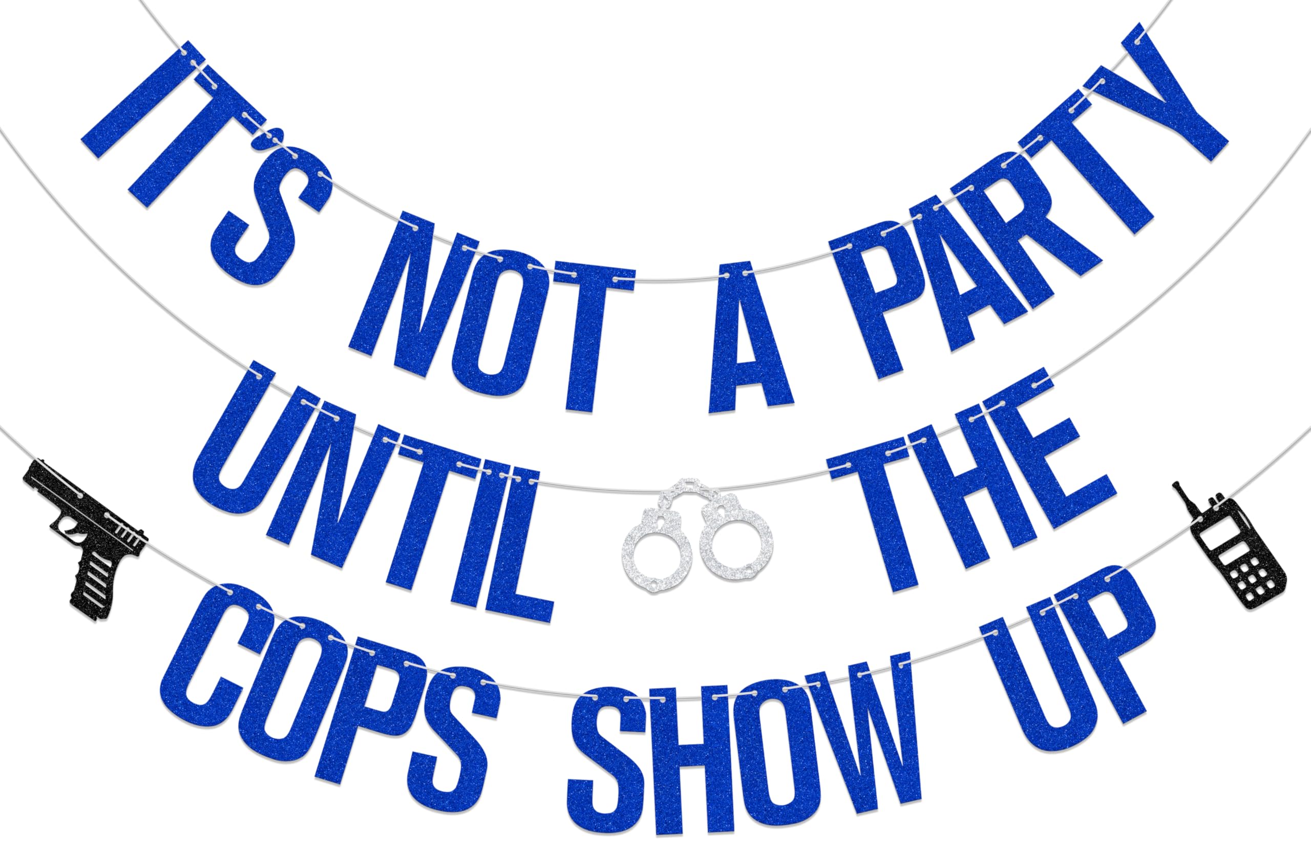It's Not a Party Until the Cops Show up Banner Police Academy Graduation Decorations Police Retirement Decorations Blue Glitter