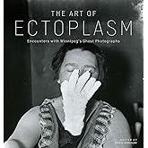 The Art of Ectoplasm: Encounters with Winnipeg's Ghost Photographs