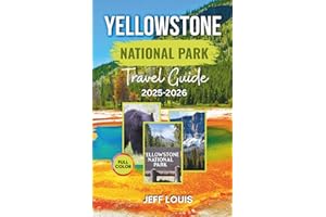 Yellowstone National Park Travel Guide 2025-2026: Discover Hidden Treasures, Scenic Routes, Wildlife Encounters, and Must-See Destinations in America's Premier Nature Reserve