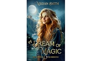 A Dream of Magic: A Light Contemporary Cozy Fantasy Romance with humor, heart, and a swirl of magic: Blackstar Guardians, Boo