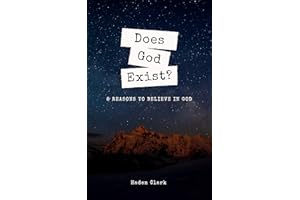 Does God Exist?: 8 Reasons to Believe in God (Classical Theism Book 1)