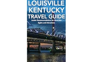 Louisville, Kentucky Travel Guide: Insider Recommendations for Must-See Sights and Attractions