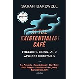 At the Existentialist Café: Freedom, Being, and Apricot Cocktails with Jean-Paul Sartre, Simone de Beauvoir, Albert Camus, Ma