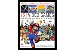 An Illustrated History of 151 Video Games: A detailed guide to the most important games of the past five decades