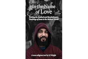In the Name of Love: Linking the Radical and Revolutionary Teachings of Jesus to the Modern World