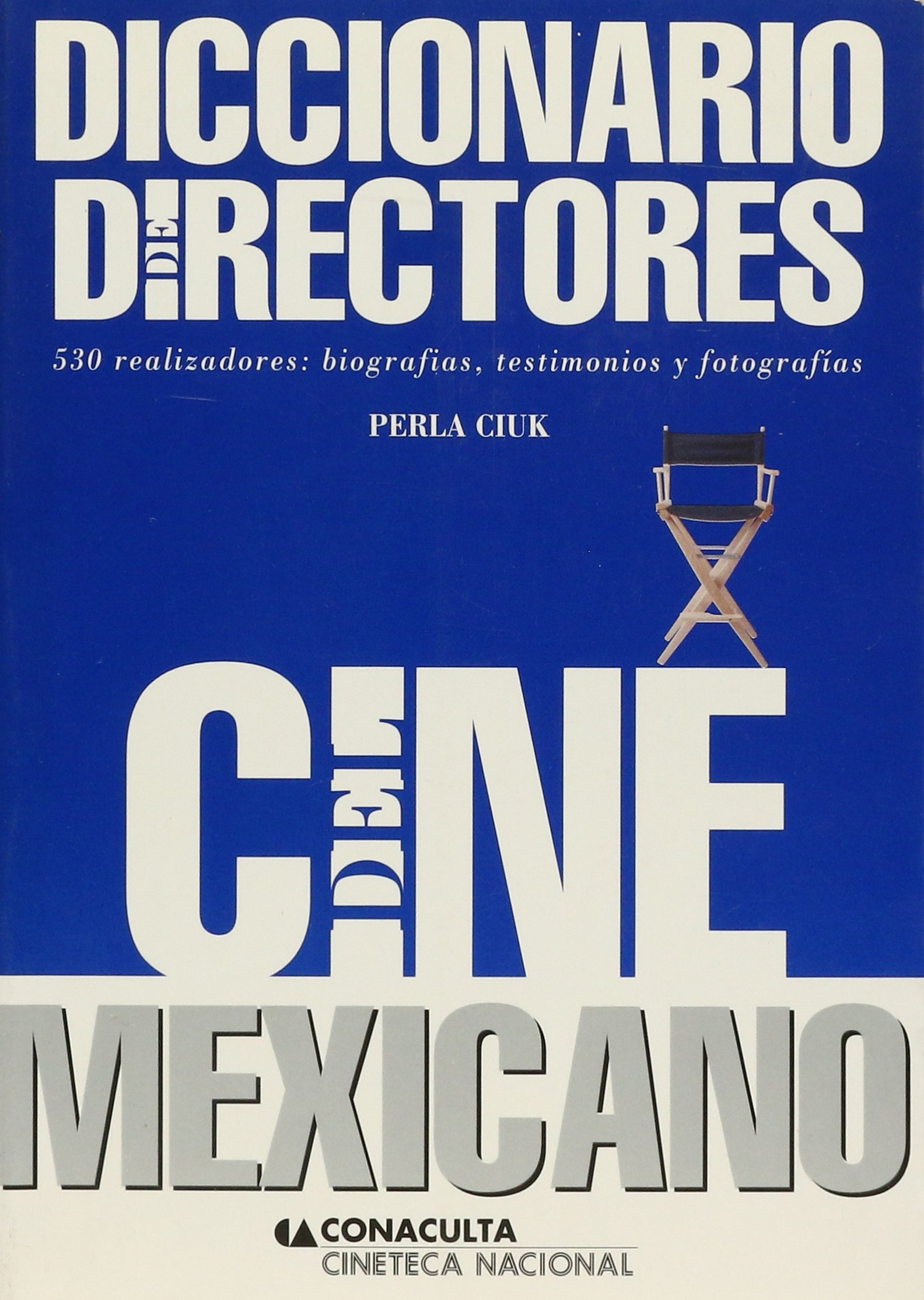 Diccionario De Directores Del Cine Mexicano Ciuk Perla