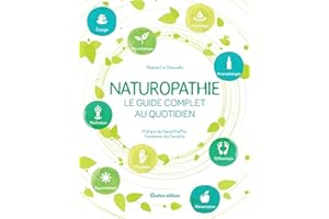 Naturopathie, le guide complet au quotidien: Préface de Daniel Kieffer, fondateur du CENATHO (SANTE(HORS COLL) (French Editio