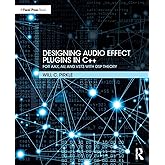 Designing Audio Effect Plugins in C++: For AAX, AU, and VST3 with DSP Theory