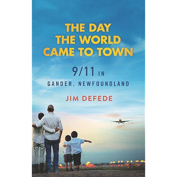 Amazon Com The Day The World Came To Town 9 11 In Gander Newfoundland Ebook Defede Jim Kindle Store