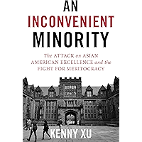 An Inconvenient Minority: The Attack on Asian American Excellence and the Fight for Meritocracy