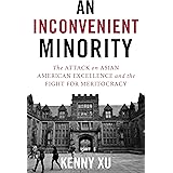 An Inconvenient Minority: The Attack on Asian American Excellence and the Fight for Meritocracy