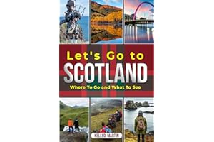 Let's Go To Scotland: Where To Go and What To See
