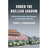 Under the Nuclear Shadow: China’s Information-Age Weapons in International Security (Princeton Studies in International Histo