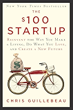 The $100 Startup: Reinvent the Way You Make a Living, Do What You Love, and Create a New Future