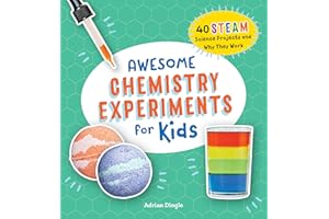 Awesome Chemistry Experiments for Kids: 40 STEAM Science Projects and Why They Work