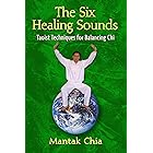 The Six Healing Sounds: Taoist Techniques for Balancing Chi