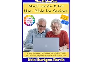 The All-In-One MacBook Air & Pro User Bible for Seniors: A Fully Illustrated, Stress-Free Step-by-Step Guide for Zero-Tech Be