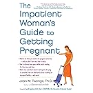 The Impatient Woman's Guide to Getting Pregnant