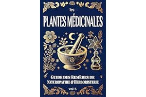 Les PLANTES MÉDICINALES : Guide des Remèdes de NATUROPATHIE & HERBORISTERIE: Apprenez à vous Soigner par les Plantes en Confe