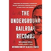 The Underground Railroad Records: Narrating the Hardships, Hairbreadth Escapes, and Death Struggles of Slaves in Their Effort
