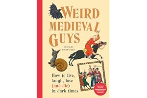 Weird Medieval Guys: How to Live, Laugh, Love (and Die) in Dark Times
