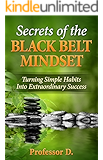 The Secrets of the Black Belt Mindset: Turning Simple Habits Into Extraordinary Success