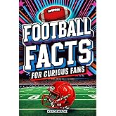 Football Facts for Curious Fans: 1350 Mind-Blowing Pieces of Trivia About the Sport's History, Pro Teams, Famous Players, Iconic Moments, and Much More (Sports Facts for Curious Fans)