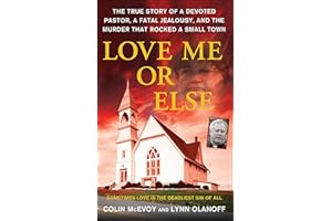 Love Me or Else: The True Story of a Devoted Pastor, a Fatal Jealousy, and the Murder that Rocked a Small Town