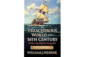 The Treacherous World of the 16th Century & How the Pilgrims Escaped It: The Prequel to America's Freedom