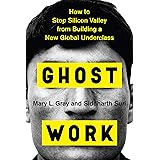 Ghost Work: How to Stop Silicon Valley from Building a New Global Underclass
