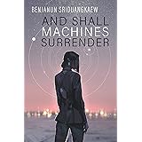 And Shall Machines Surrender (Machine Mandate Book 1)