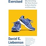 Exercised: Why Something We Never Evolved to Do Is Healthy and Rewarding