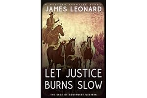 Let Justice Burns Slow: A Western Frontier Story (The Saga of Southwest Western)