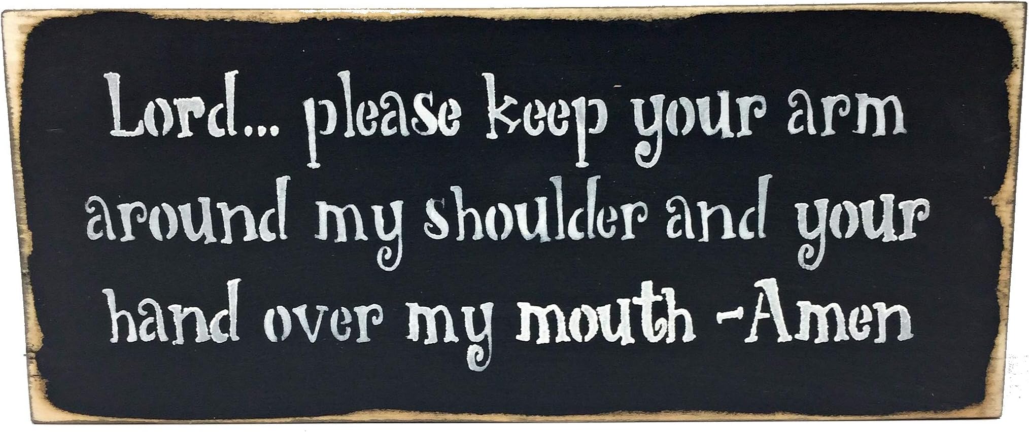 Wooden Funny Sign/Lord Please Keep Your Arm Around My Shoulder and Your Hand Over My Mouth - Amen