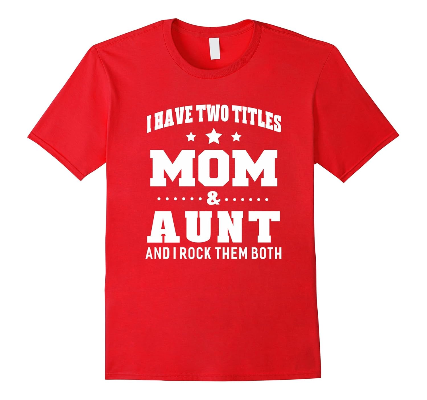 I Have Two Titles Mom & Aunt Ladies T-Shirt Gifts Idea-Rose