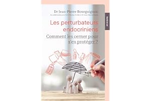 Les perturbateurs endocriniens: Comment les cerner pour s’en protéger ? (Santé en soi) (French Edition)
