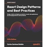 React Design Patterns and Best Practices: Design, build, and deploy production-ready web applications by leveraging industry-best practices