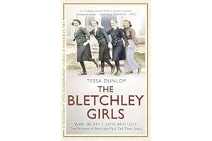 The Bletchley Girls: The women of Bletchley Park tell their breathtaking true story of war, secrecy, love and loss (Extraordi