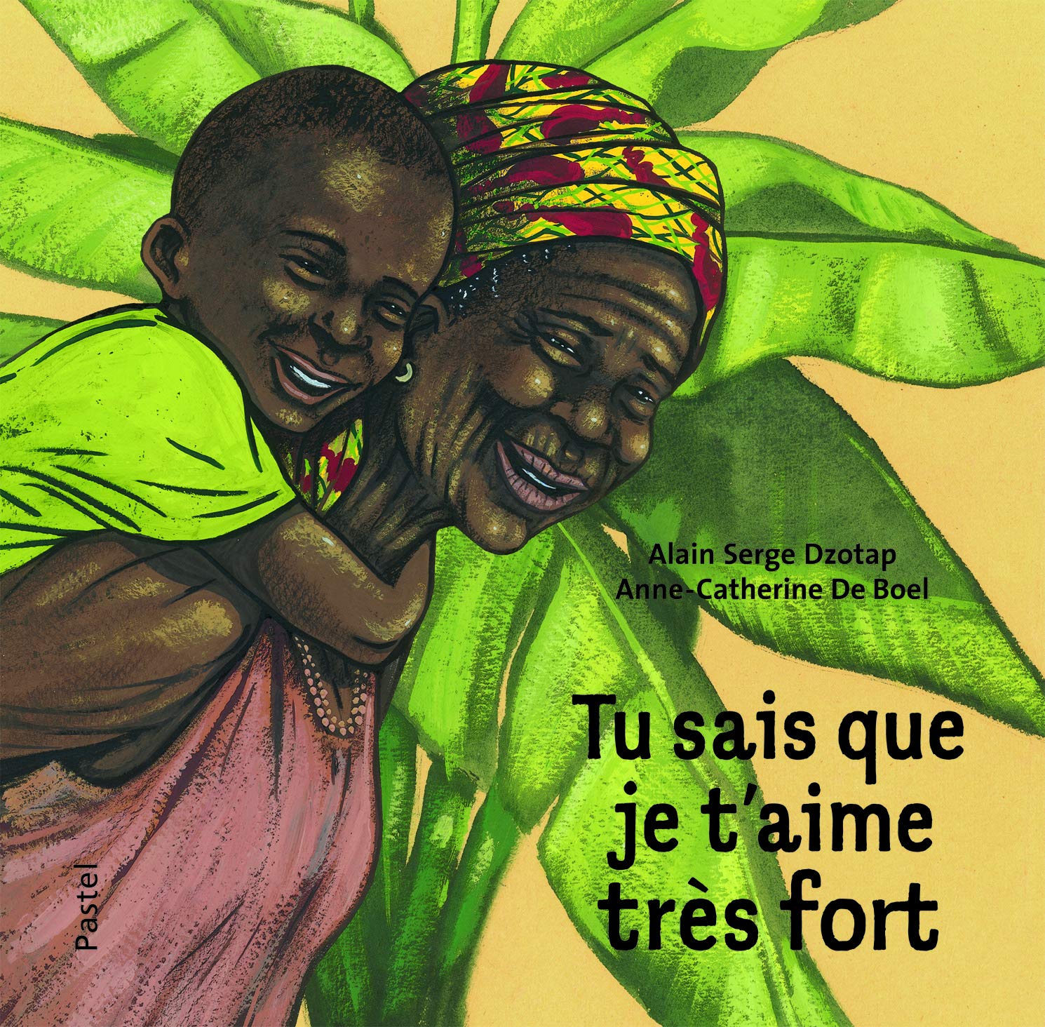 Amazon Fr Tu Sais Que Je T Aime Tres Fort Dzotap Alain Serge De Boel Anne Catherine Livres