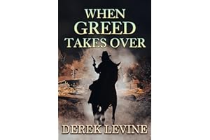 When Greed Takes Over: A Historical Western Adventure Novel (Love and Valor on the Frontier)